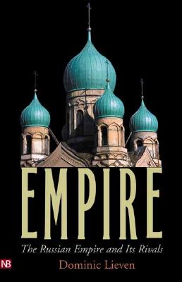 Empire: The Russian Empire and Its Rivals (Yale Nota Bene) By Dominic Lieven Cover Image