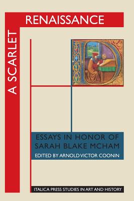 A Scarlet Renaissance: Essays in Honor of Sarah Blake McHam (Italica Press Studies in Art & History) Cover Image