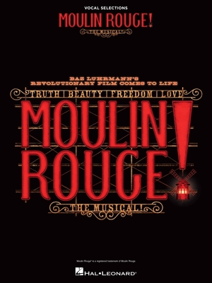 Moulin Rouge! the Musical: Vocal Selections By Hal Leonard Corp (Created by) Cover Image