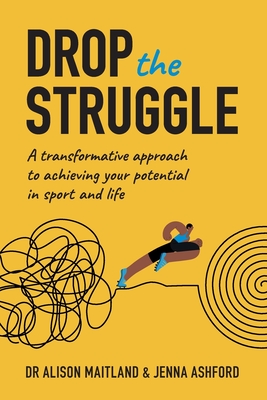 Drop The Struggle: A Transformative Approach to Achieving Your Potential in Sport and Life Cover Image