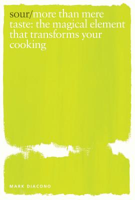 Sour: The Magical Element that Will Transform Your Cooking By Mark Diacono Cover Image