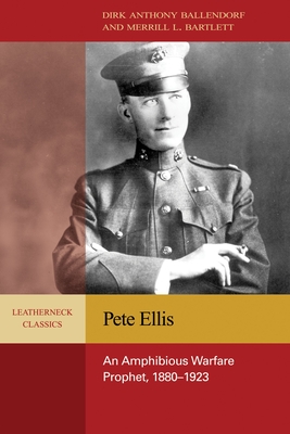 Pete Ellis: An Amphibious Warfare Prophet, 1880-1923 (Leatherneck Classics)