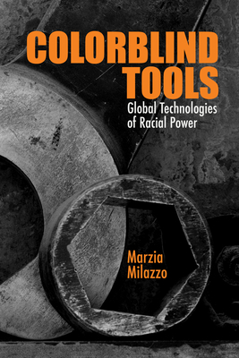Colorblind Tools: Global Technologies of Racial Power (Critical Insurgencies) Cover Image