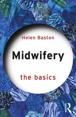Midwifery: The Basics By Helen Baston Cover Image