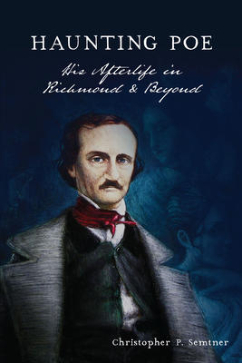 Haunting Poe: His Afterlife in Richmond & Beyond