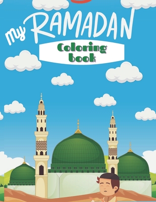 My Ramadan Coloring Book: Cute Islamic Coloring Book For Kids - Muslim Kids Coloring Book with Beautiful Design - My First Coloring Book - Holy Cover Image