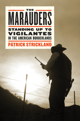 The Marauders: Standing Up to Vigilantes in the American Borderlands By Patrick Strickland Cover Image
