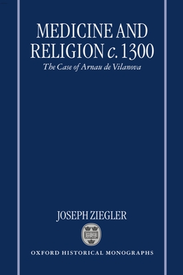 Medicine and Religion 1300: The Case of Arnau de Vilanova (Oxford Historical Monographs)