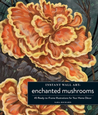 Instant Wall Art Enchanted Mushrooms: 45 Ready-to-Frame Illustrations for Your Home Décor (Home Design and Décor Gift Series) Cover Image