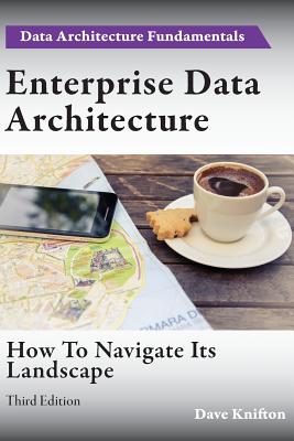 Enterprise Data Architecture: How to navigate its landscape By Dave Knifton Cover Image
