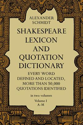 Shakespeare Lexicon and Quotation Dictionary, Vol. 1: Volume 1 By Alexander Schmidt Cover Image