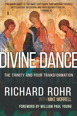 The Divine Dance: The Trinity and Your Transformation By Richard Rohr, Mike Morrell, William Paul Young (Foreword by) Cover Image