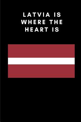 Latvia Is Where the Heart Is: Country Flag A5 Notebook to write in with 120 pages