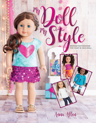 My Doll, My Style: Sewing Fun Fashions for Your 18-inch Doll By Anna Allen Cover Image