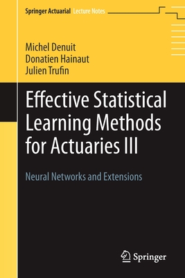 Effective Statistical Learning Methods for Actuaries III: Neural Networks and Extensions Cover Image
