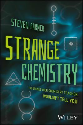 Strange Chemistry: The Stories Your Chemistry Teacher Wouldn't Tell You By Steven Farmer Cover Image