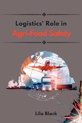 Logistics' Impact on Global Agri-Food Supply Chains and Food Safety Implications Cover Image