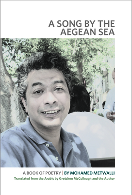 A Song by the Aegean Sea: A Book of Poetry By Mohamed Metwalli, Gretchen McCullough (Translator) Cover Image