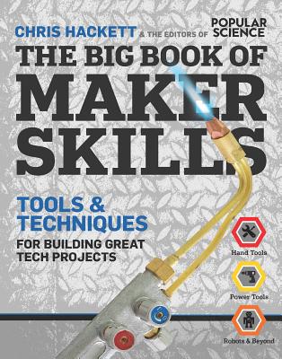 The Big Book of Maker Skills (Popular Science): Tools & Techniques for Building Great Tech Projects By Chris Hackett Cover Image
