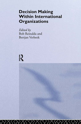 Decision Making Within International Organisations (Routledge/ECPR Studies in European Political Science)