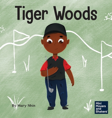 Tiger Woods: A Kid's Book About Overcoming Personal Challenges and a Speech Disorder By Mary Nhin, Yuliia Zolotova (Illustrator) Cover Image