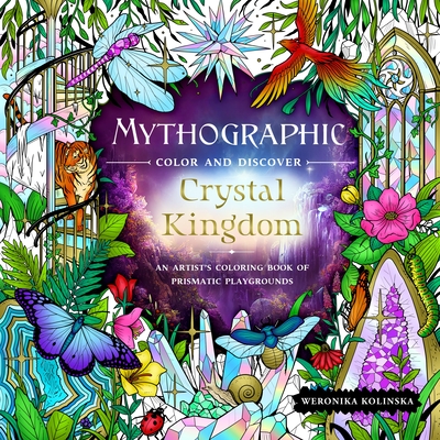 Mythographic Color and Discover: Crystal Kingdom: An Artist’s Coloring Book of Prismatic Playgrounds