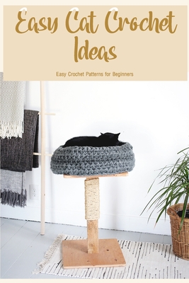 Easy Cat Crochet Ideas: Easy Crochet Patterns for Beginners: Cat