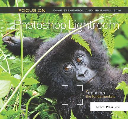 Focus on Photoshop Lightroom: Focus on the Fundamentals By Dave Stevenson, Nik Rawlinson Cover Image