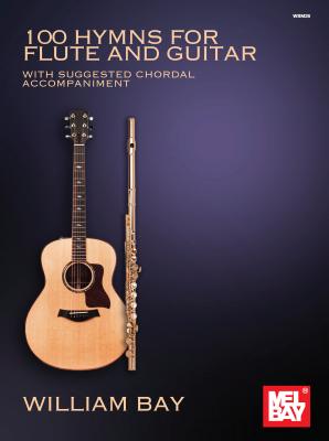 100 Hymns for Flute and Guitar: With Suggested Chordal Accompaniment By William Bay Cover Image