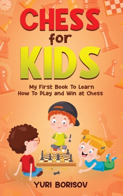Chess for Kids: My First Book To Learn How To Play Chess: Unlimited Fun for 8-12 Beginners: Rules and Openings. Cover Image