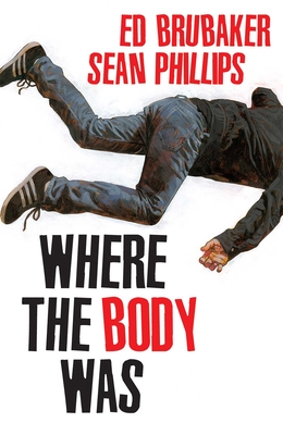 Where the Body Was By Ed Brubaker, Sean Phillips (By (artist)), Jacob Phillips (By (artist)) Cover Image