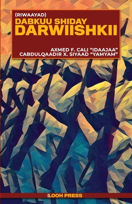 Dabkuu Shiday Darwiishkii - Riwaayad By Axmed F. Cali Idaajaa Cover Image