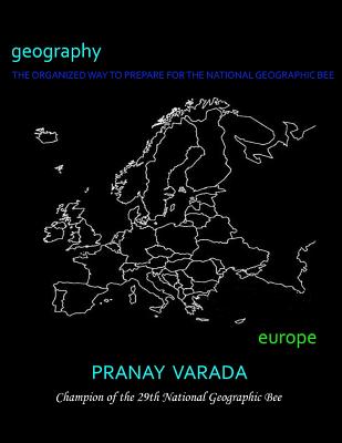 Geography: Europe: The Organized Way to Prepare for the National Geographic Bee By Pranay Varada Cover Image