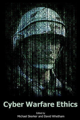 Cyber Warfare Ethics By Michael Skerker (Editor), David Whetham (Editor) Cover Image