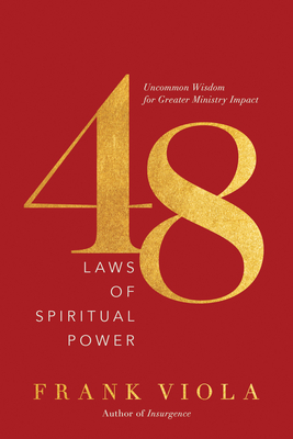 48 Laws of Spiritual Power: Uncommon Wisdom for Greater Ministry Impact By Frank Viola Cover Image