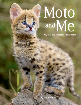 Moto and Me: My Year as a Wildcat's Foster Mom By Suzi Eszterhas (Photographer) Cover Image