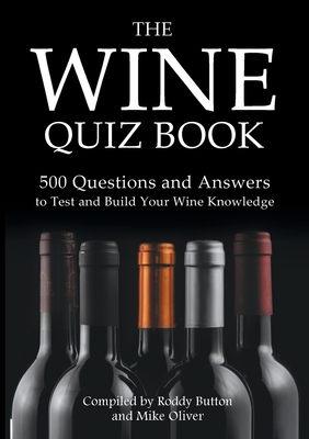 The Wine Quiz Book: 500 Questions and Answers to Test and Build Your Wine Knowledge By Roddy Button, Mike Oliver Cover Image
