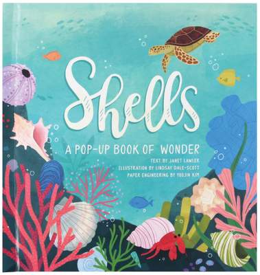 Shells: A Pop-Up Book of Wonder By Janet Lawler, Lindsay Dale-Scott (Illustrator), Yoojin Kim (Pop-Ups by) Cover Image