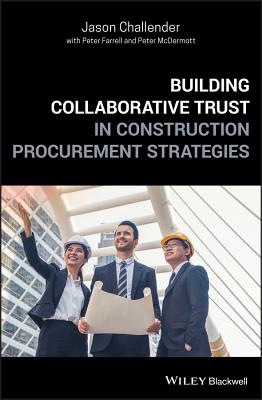 Building Collaborative Trust in Construction Procurement Strategies By Jason Challender, Peter Farrell (With), Peter McDermott (With) Cover Image