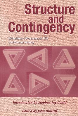 Structure and Contingency: Evolutionary Processes in Life and Human History By John Bintliff (Editor), J. L. Bintliff Cover Image