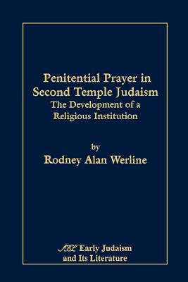 Penitential Prayer in Second Temple Judaism: The Development of a Religious Institution (Septuagint and Cognate Studies Series #13) By Rodney Alan Werline Cover Image