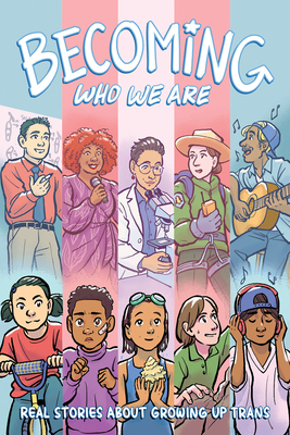 Becoming Who We Are: Real Stories about Growing Up Trans Cover Image