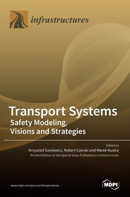 Transport Systems: Safety Modeling, Visions and Strategies By Krzysztof Goniewicz (Editor), Robert Czerski (Editor), Marek Kustra (Editor) Cover Image