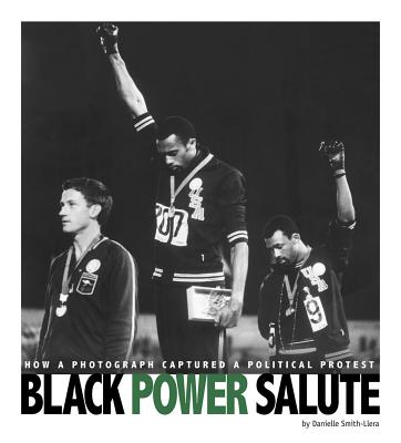 Black Power Salute: How a Photograph Captured a Political Protest (Captured History Sports) By Danielle Smith-Llera Cover Image