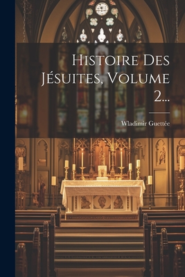 Histoire Des Jésuites, Volume 2...