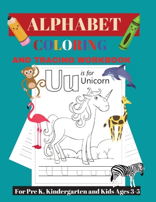 Alphabet Tracing and Coloring Workbook: For Pre K, Kindergarten and Kids Ages 3-5 Cover Image
