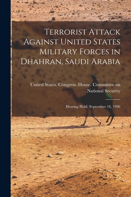 Terrorist Attack Against United States Military Forces in Dhahran, Saudi Arabia: Hearing Held, September 18, 1996 Cover Image