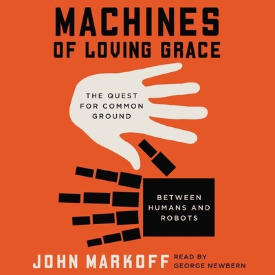 Machines of Loving Grace Lib/E: The Quest for Common Ground Between Humans and Robots Cover Image