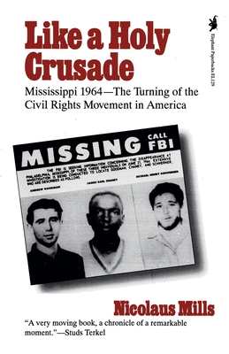 Like a Holy Crusade: Mississippi 1964 -- The Turning of the Civil Rights Movement in America By Nicolaus Mills Cover Image