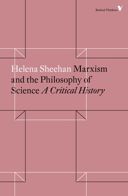 Marxism and the Philosophy of Science: A Critical History (Radical Thinkers) By Helena Sheehan Cover Image